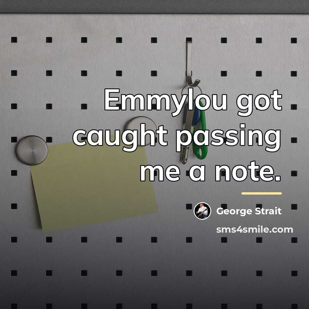 “Emmylou got caught passing me a note.…” quote by George Strait