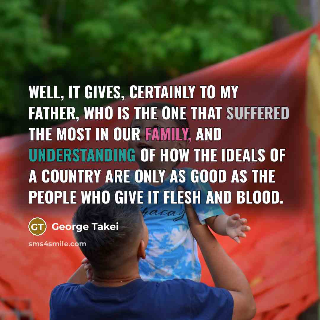 “Well, it gives, certainly to my father, who is the…” quote by George Takei