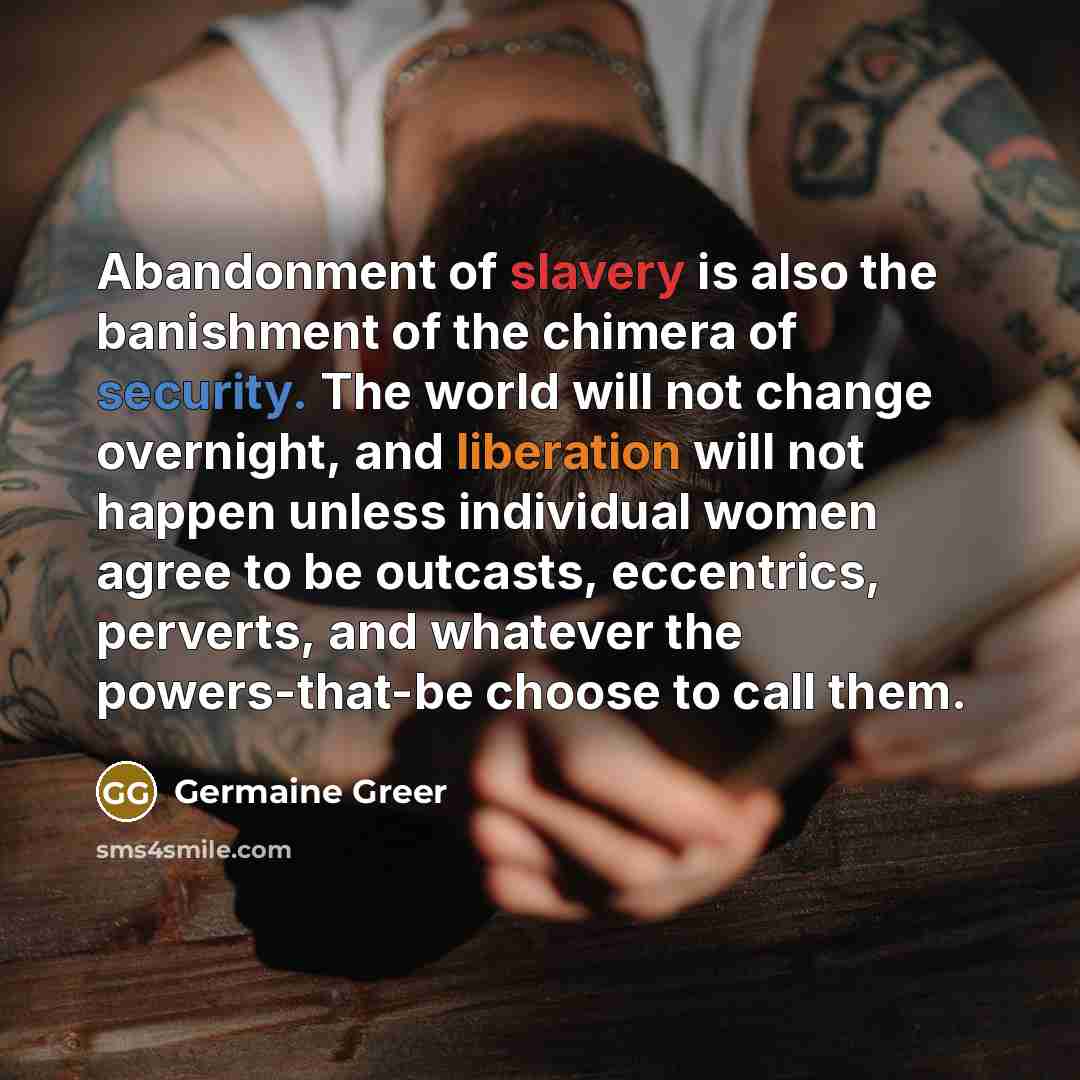 “Abandonment of slavery is also the banishment of the chimera…” quote by Germaine Greer
