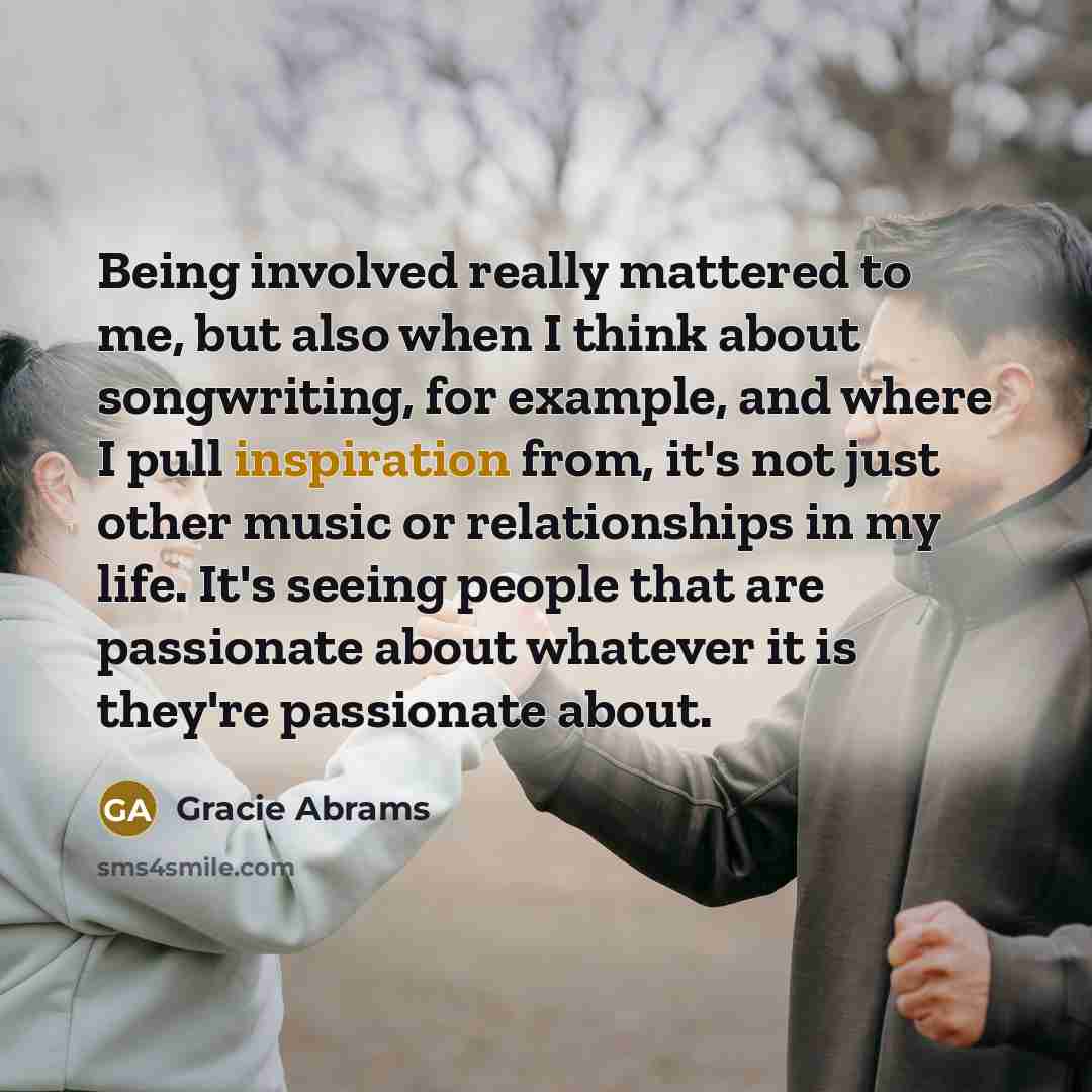 “Being involved really mattered to me, but also when I…” quote by Gracie Abrams