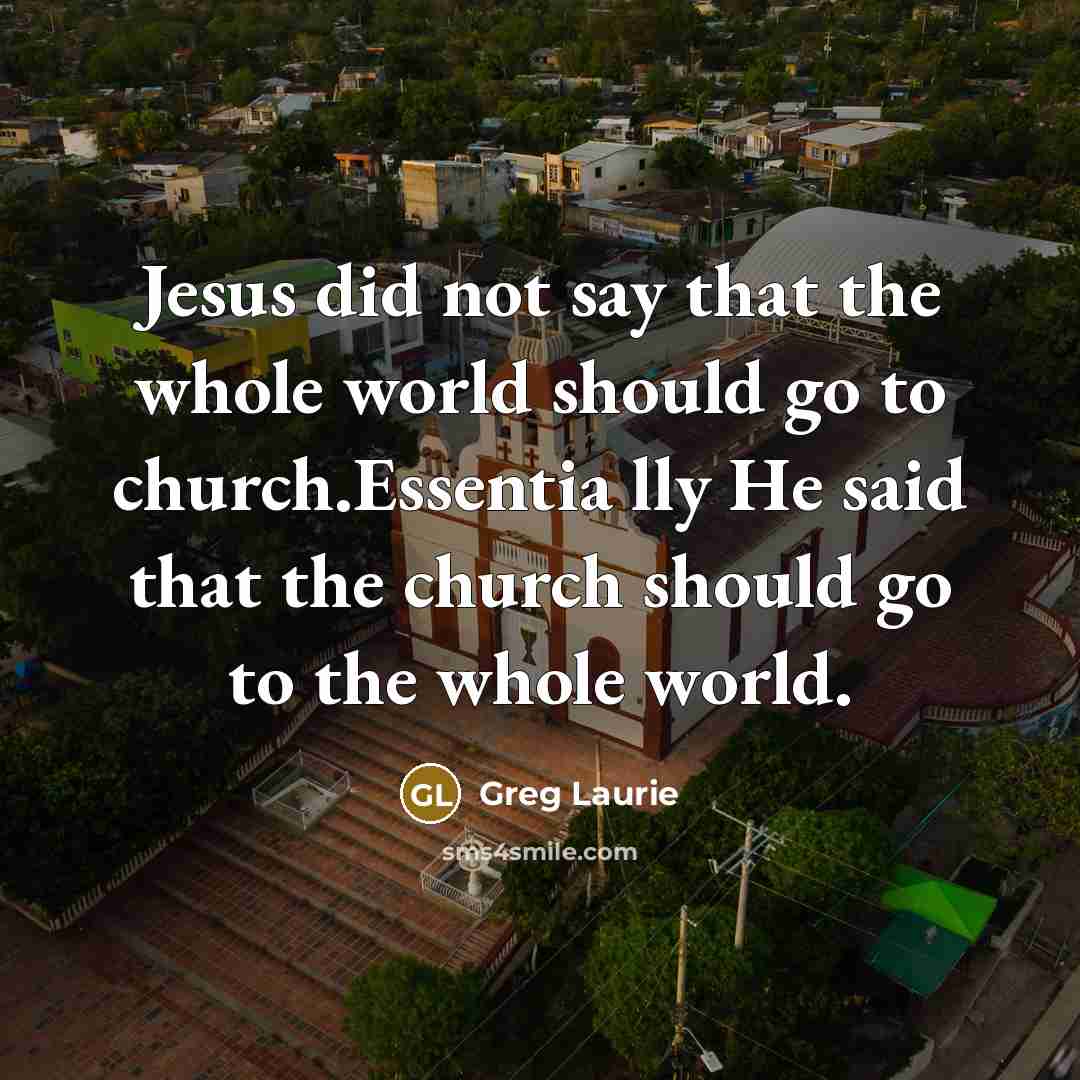 “Jesus did not say that the whole world should go…” quote by Greg Laurie