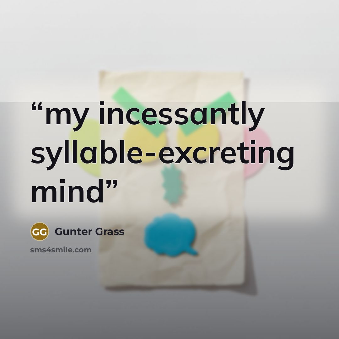 “my incessantly syllable-excreting mind” quote by Günter Grass