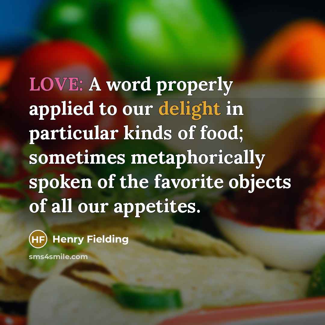 “LOVE: A word properly applied to our delight in particular…” quote by Henry Fielding