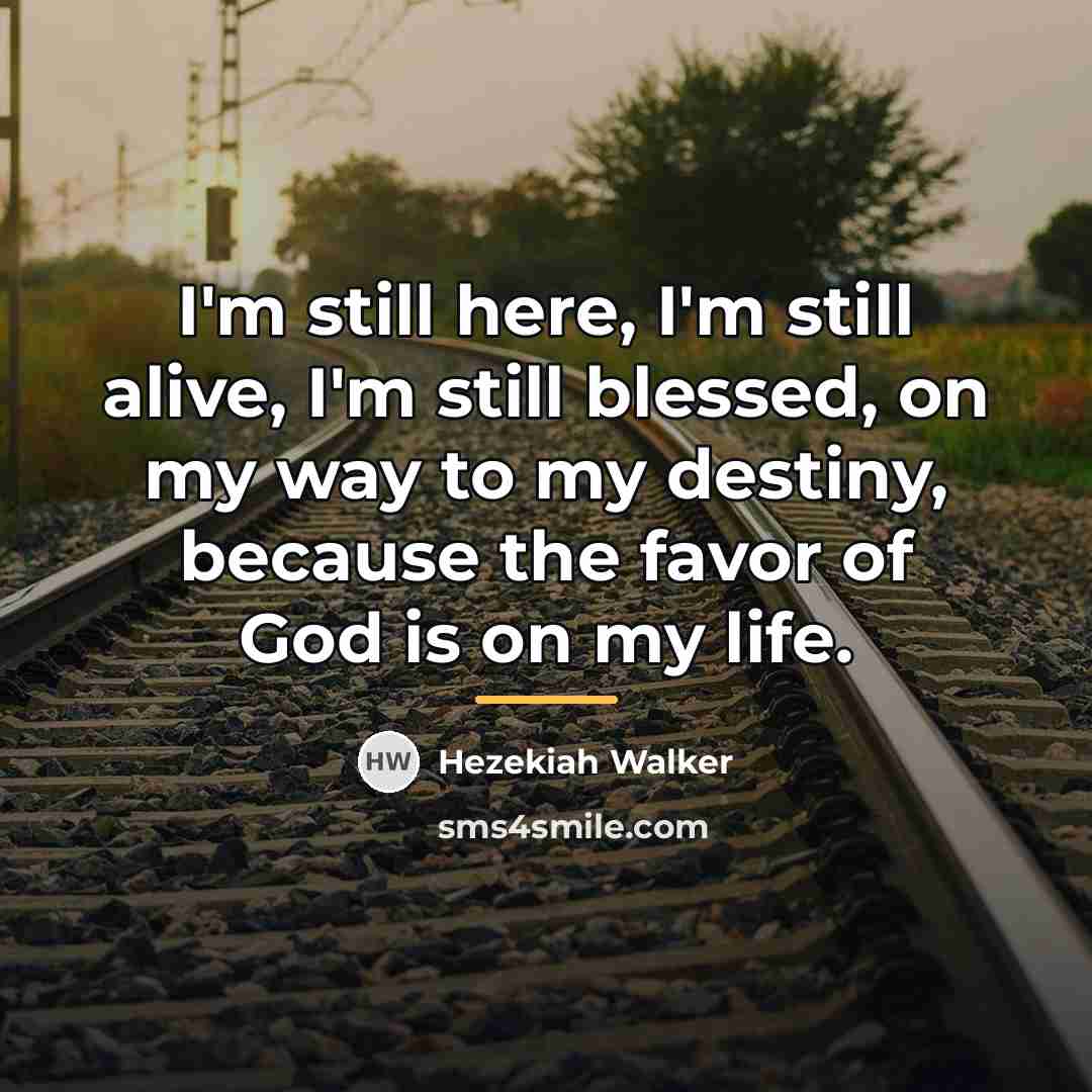 “I'm still here, I'm still alive, I'm still blessed, on…” quote by Hezekiah Walker