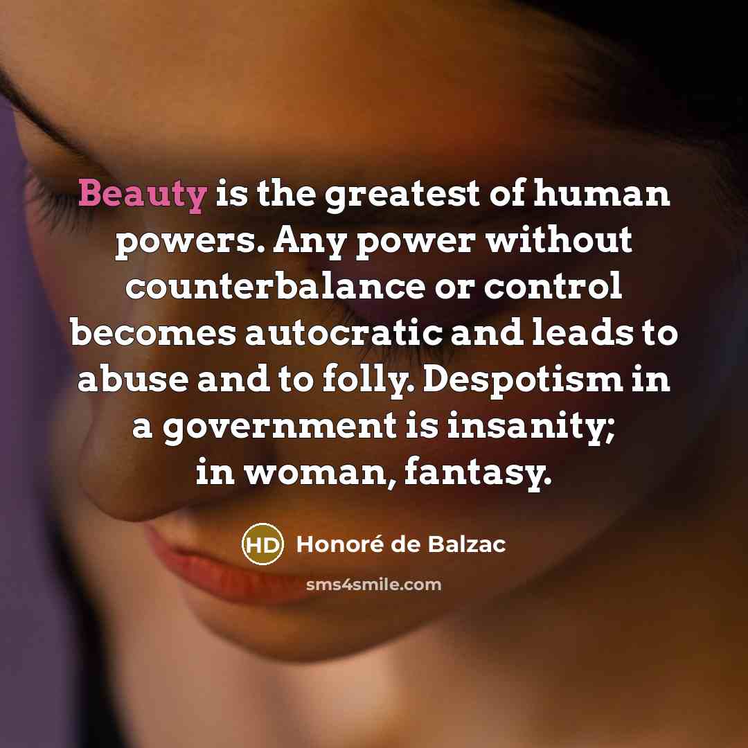 “Beauty is the greatest of human powers. Any power without…” quote by Honore de Balzac