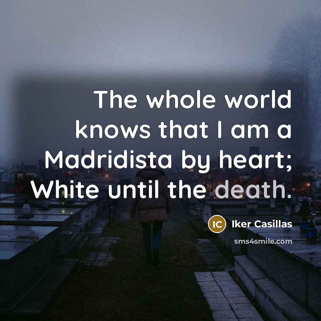“The whole world knows that I am a Madridista by…” quote by Iker Casillas