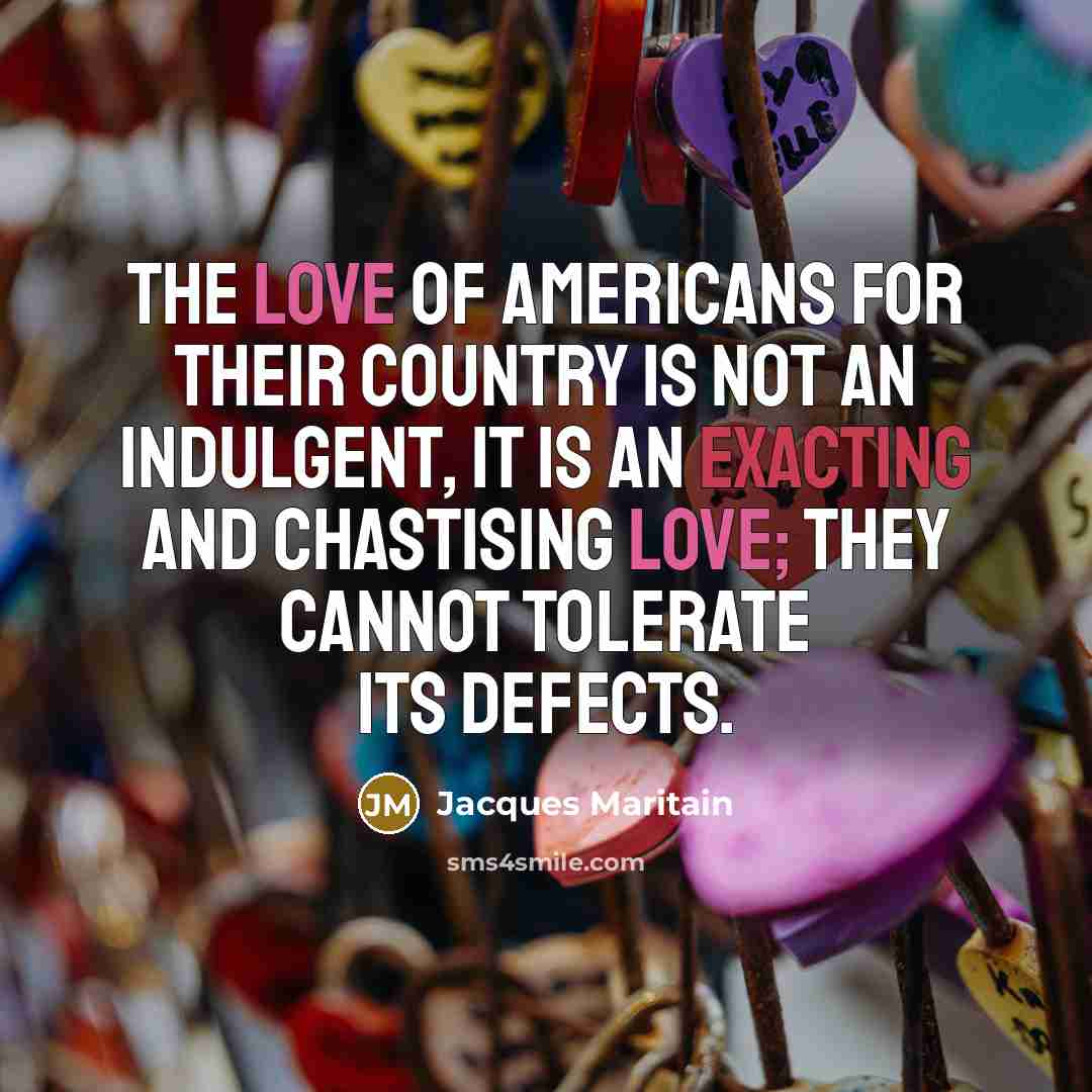 “The love of Americans for their country is not an…” quote by Jacques Maritain