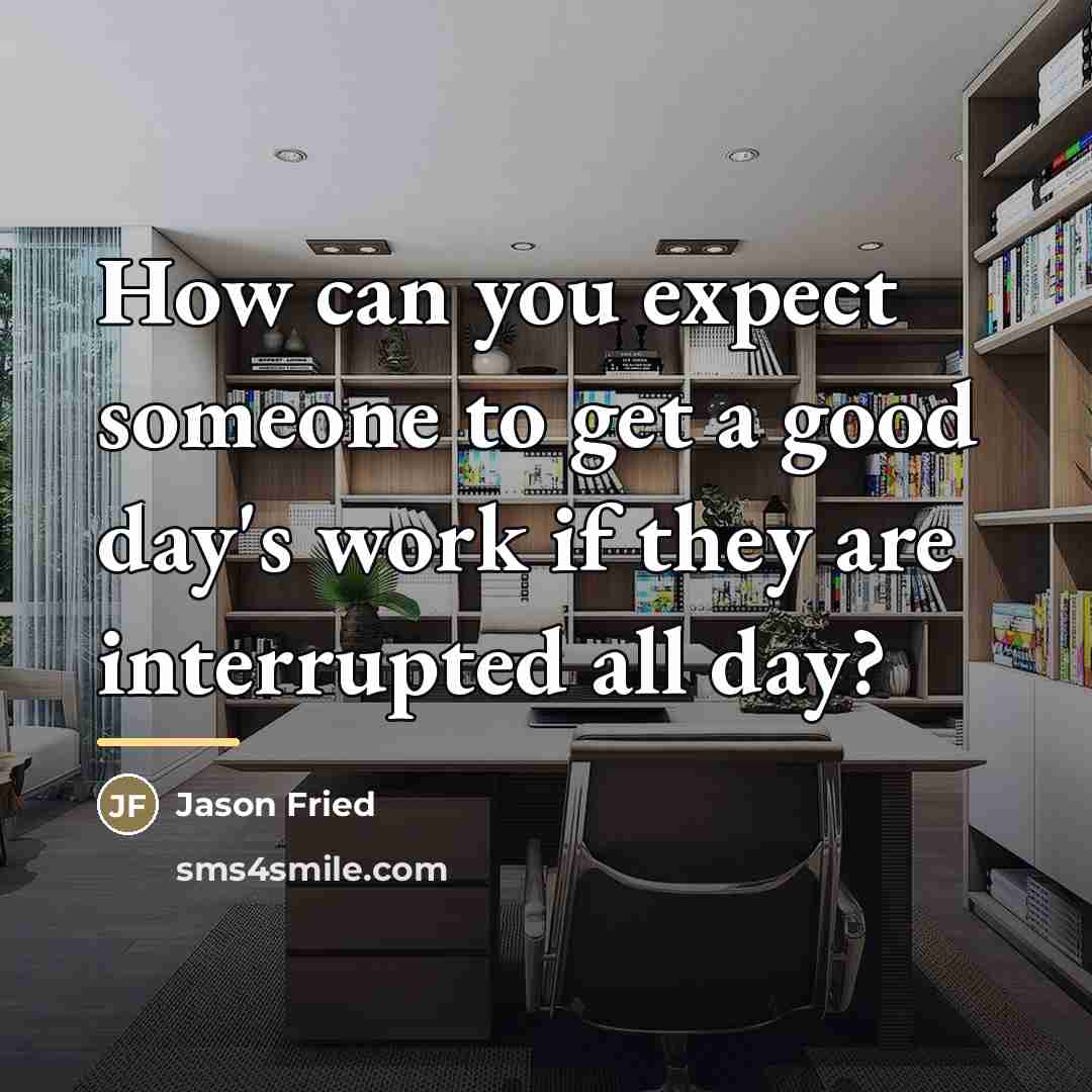 “How can you expect someone to get a good day's…” quote by Jason Fried
