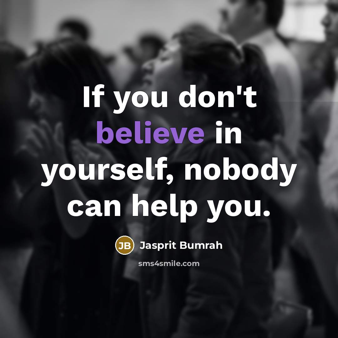 “If you don't believe in yourself, nobody can help you.…” quote by Jasprit Bumrah