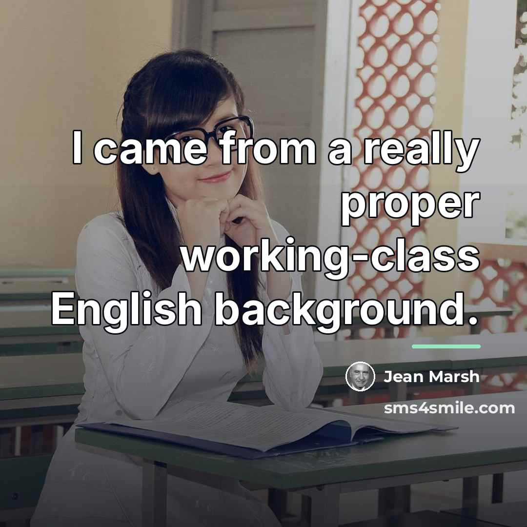 “I came from a really proper working-class English background.…” quote by Jean Marsh