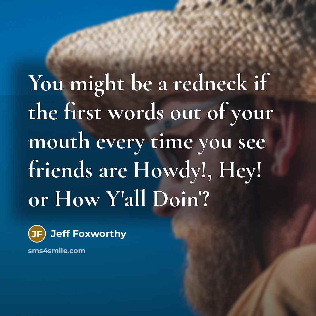 “You might be a redneck if the first words out…” quote by Jeff Foxworthy