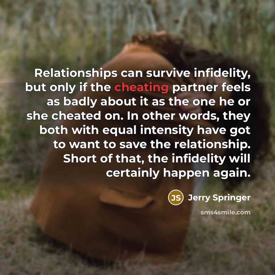 “Relationships can survive infidelity, but only if the cheating partner…” quote by Jerry Springer