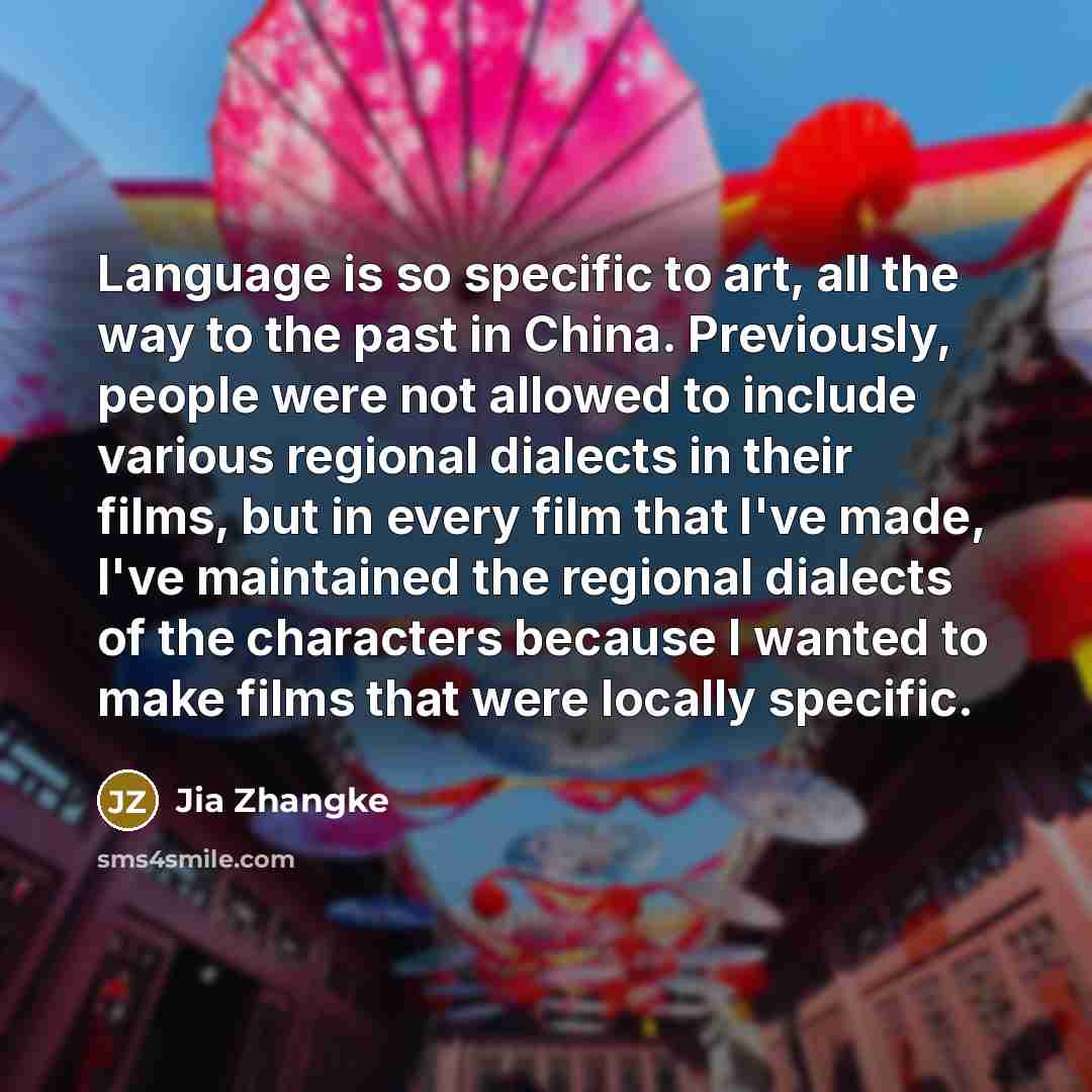 “Language is so specific to art, all the way to…” quote by Jia Zhangke