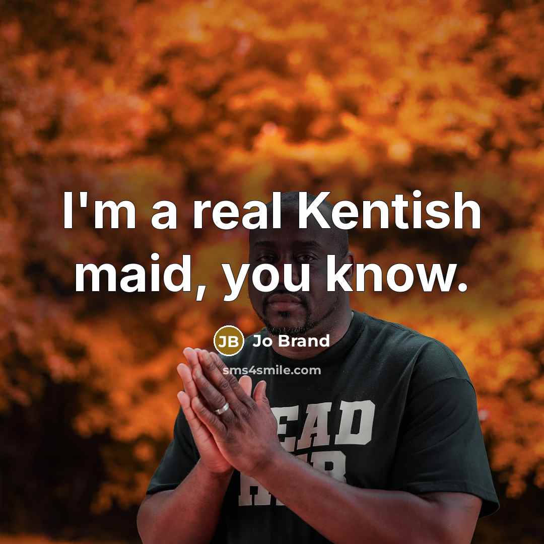 “I'm a real Kentish maid, you know.…” quote by Jo Brand
