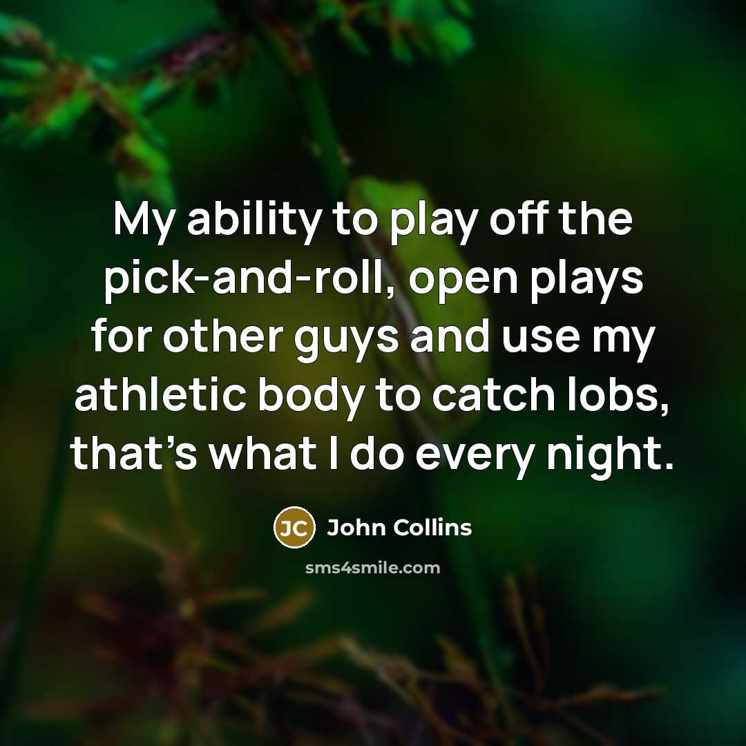 “My ability to play off the pick-and-roll, open plays for…” quote by John Collins