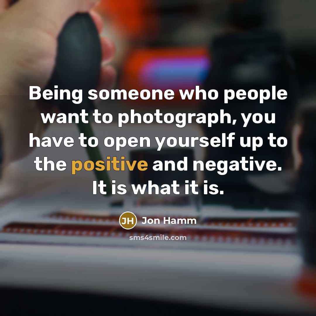 “Being someone who people want to photograph, you have to…” quote by Jon Hamm