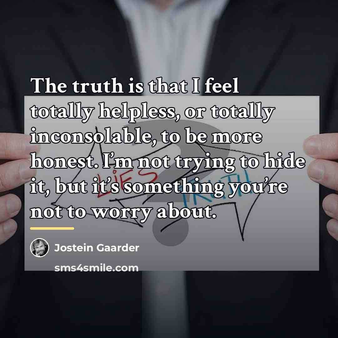 “The truth is that I feel totally helpless, or totally…” quote by Jostein Gaarder