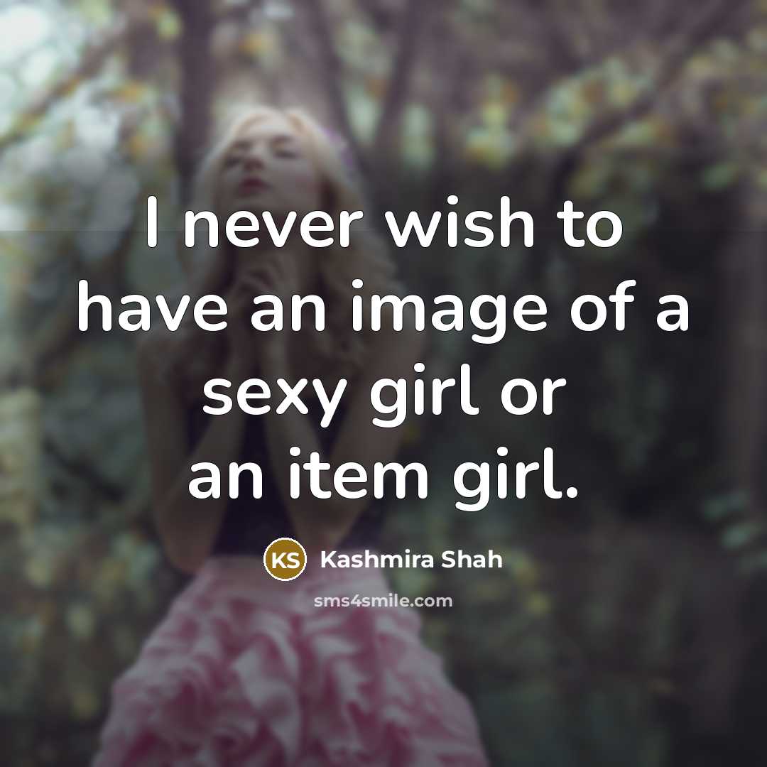 “I never wish to have an image of a sexy…” quote by Kashmira Shah