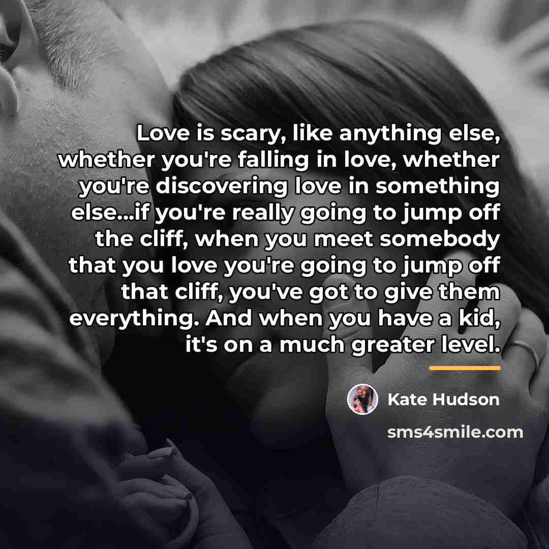 “Love is scary, like anything else, whether you're falling in…” quote by Kate Hudson