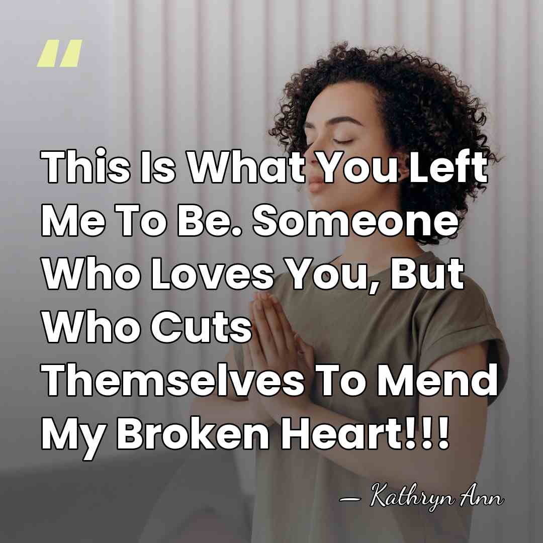 This Is What You Left Me To Be. Someone Who Loves You,&hellip; - Kathryn Ann