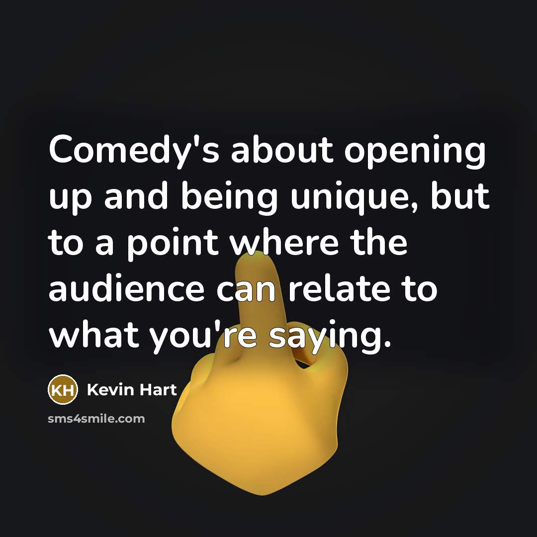 “Comedy's about opening up and being unique, but to a…” quote by Kevin Hart