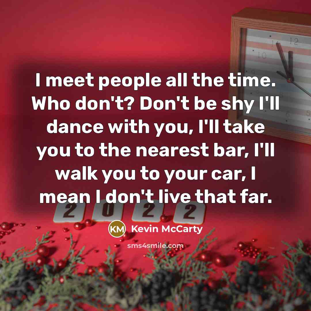 “I meet people all the time. Who don't? Don't be…” quote by Kevin McCarty