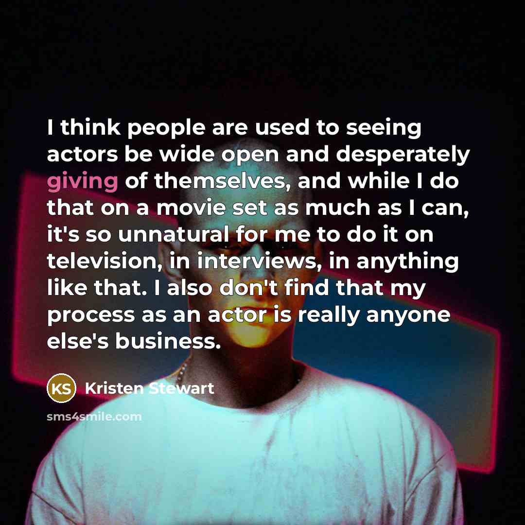 “I think people are used to seeing actors be wide…” quote by Kristen Stewart