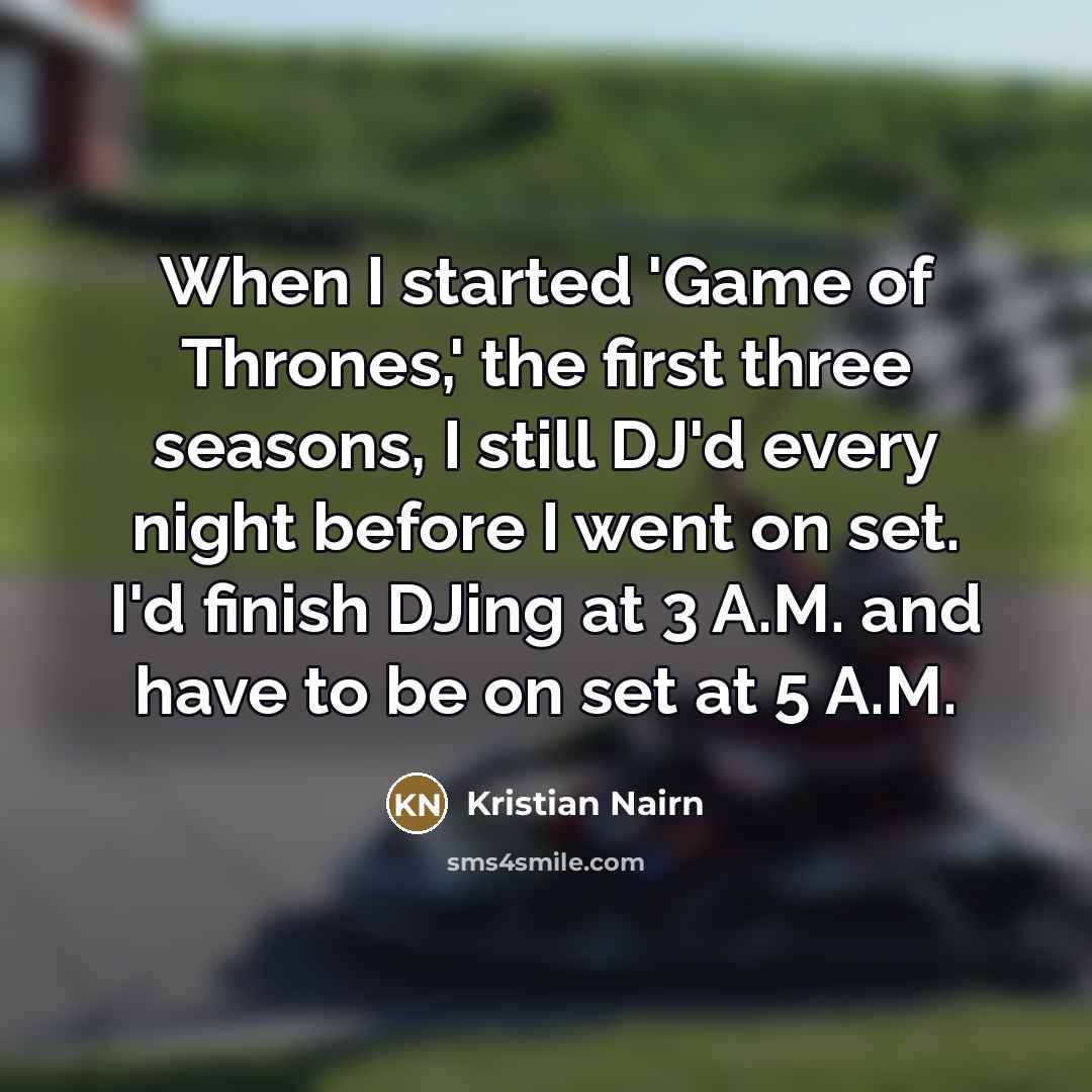 “When I started 'Game of Thrones,' the first three seasons,…” quote by Kristian Nairn