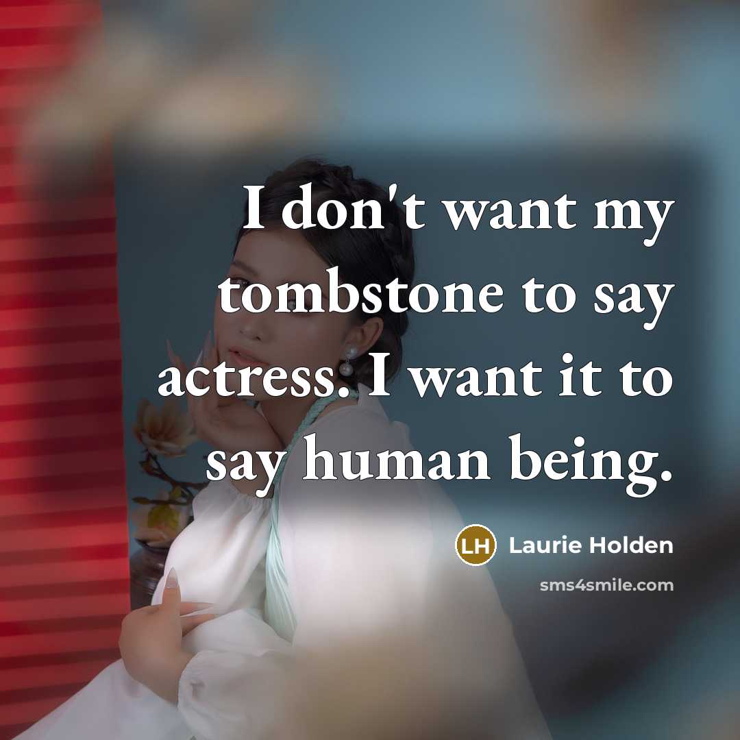 “I don't want my tombstone to say actress. I want…” quote by Laurie Holden