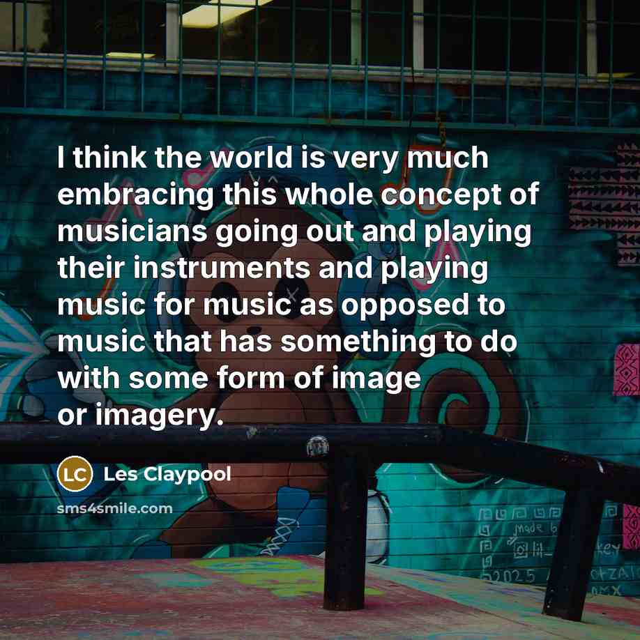“I think the world is very much embracing this whole…” quote by Les Claypool