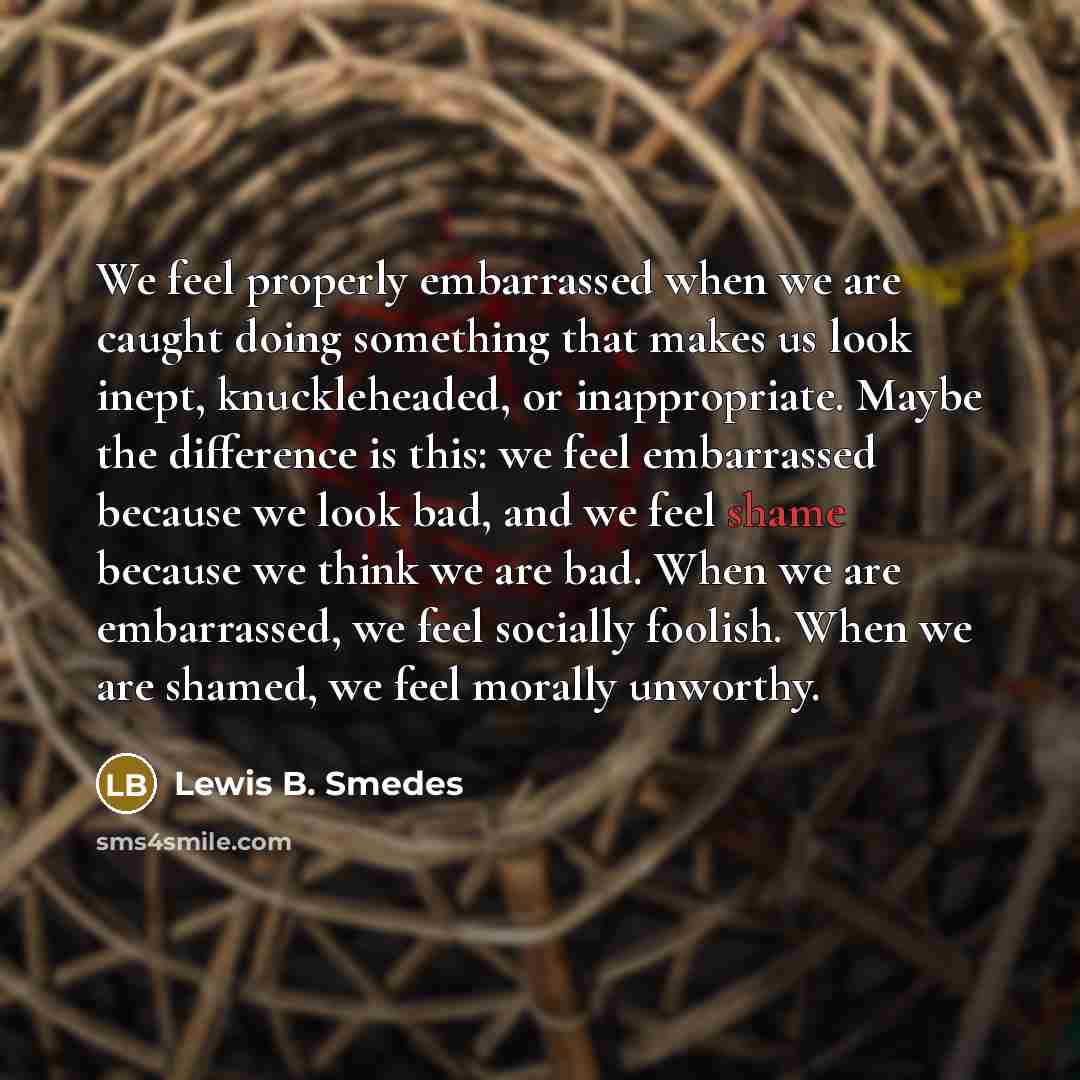 “We feel properly embarrassed when we are caught doing something…” quote by Lewis B. Smedes