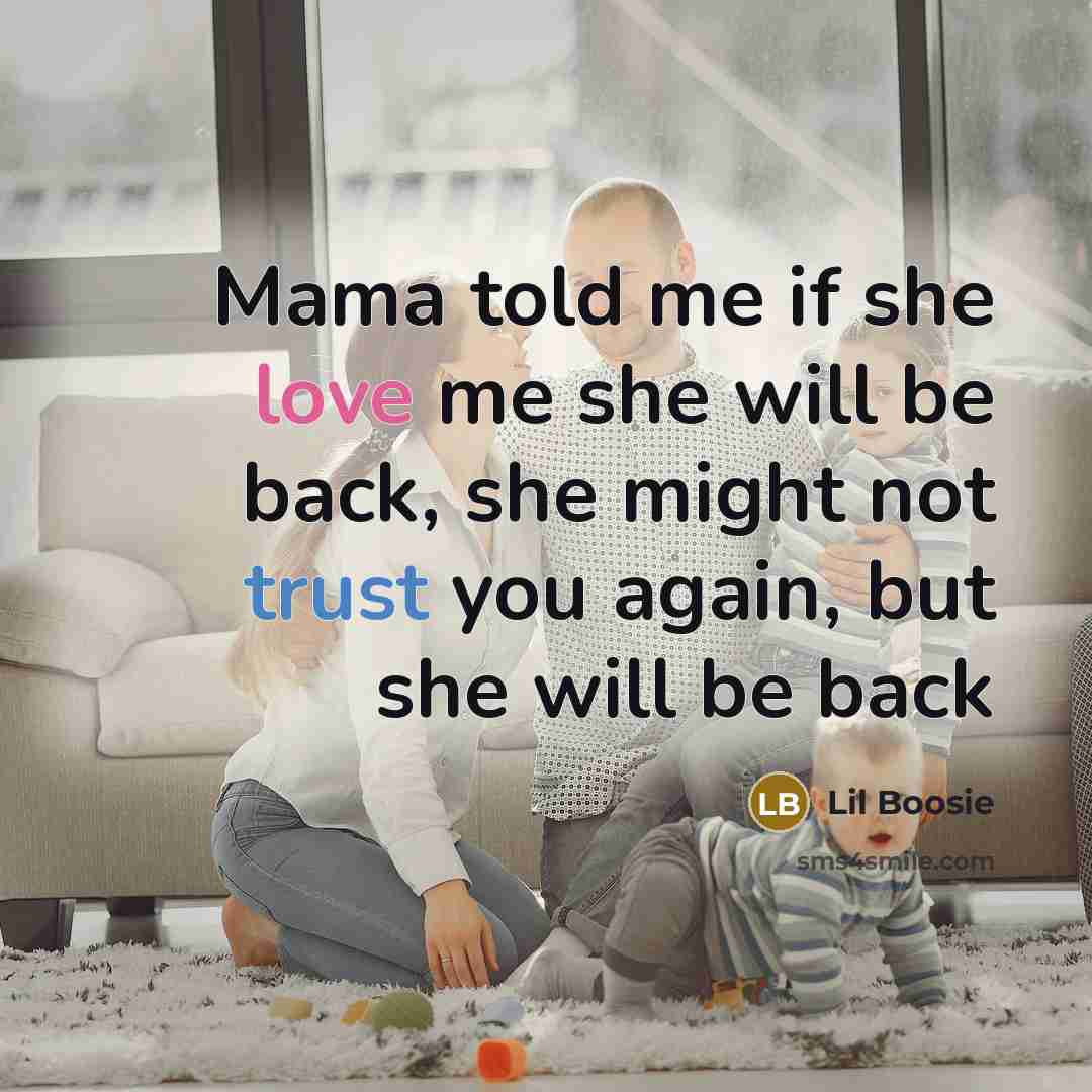 “Mama told me if she love me she will be…” quote by Lil Boosie