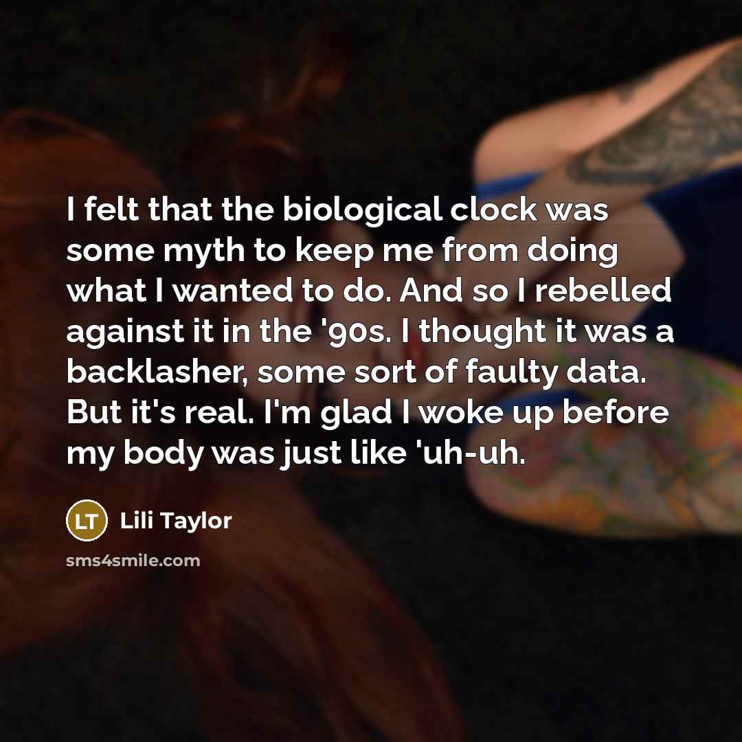 “I felt that the biological clock was some myth to…” quote by Lili Taylor