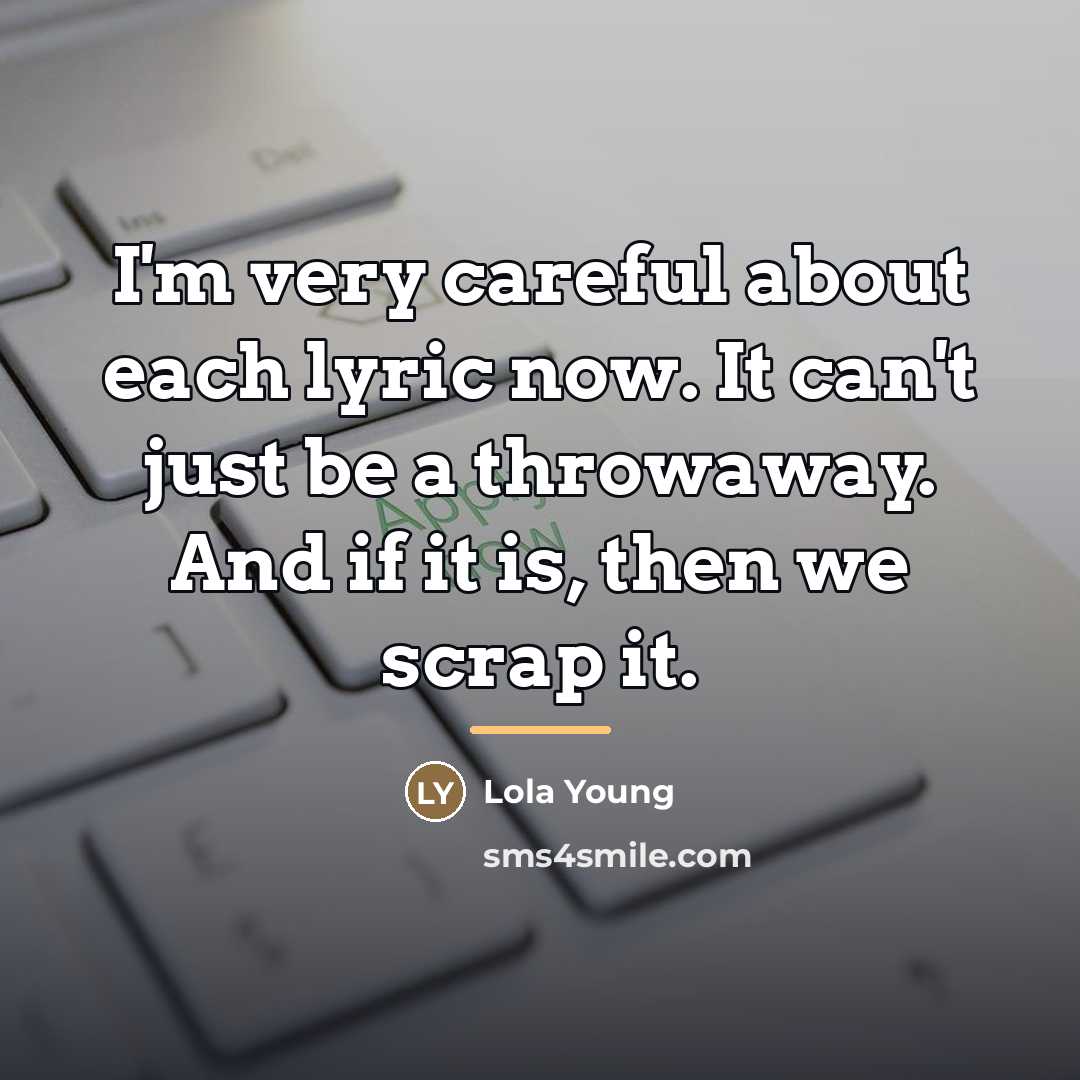 “I'm very careful about each lyric now. It can't just…” quote by Lola Young