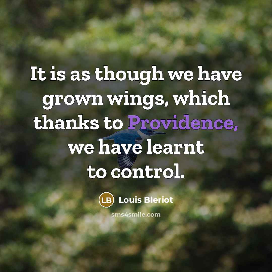 “It is as though we have grown wings, which thanks…” quote by Louis Bleriot