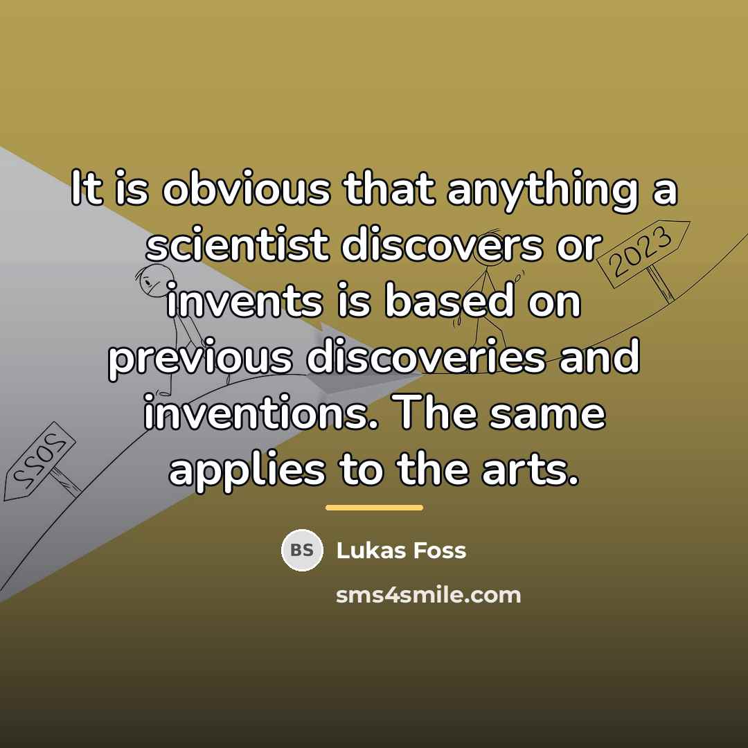 “It is obvious that anything a scientist discovers or invents…” quote by Lukas Foss