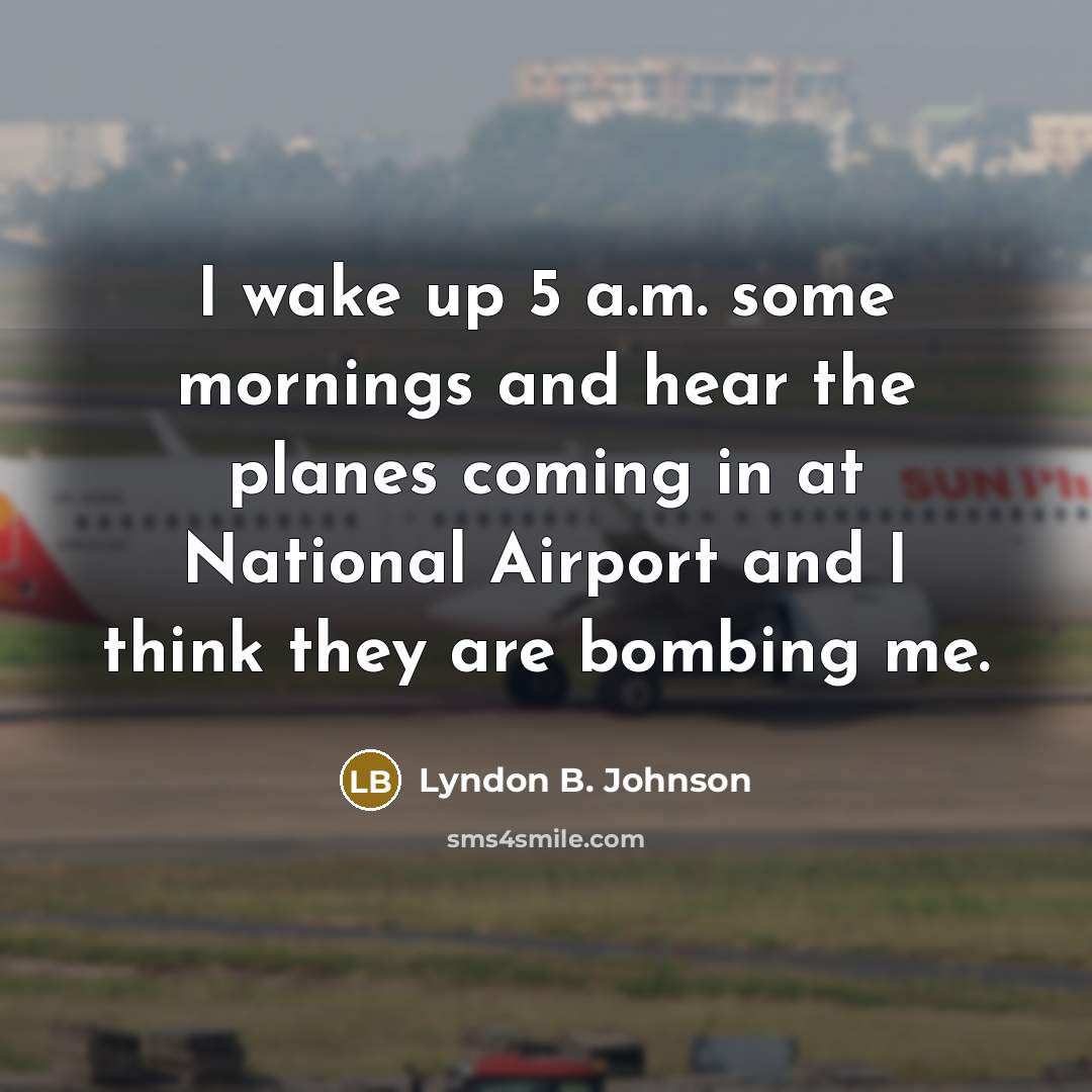 “I wake up 5 a.m. some mornings and hear the…” quote by Lyndon B. Johnson