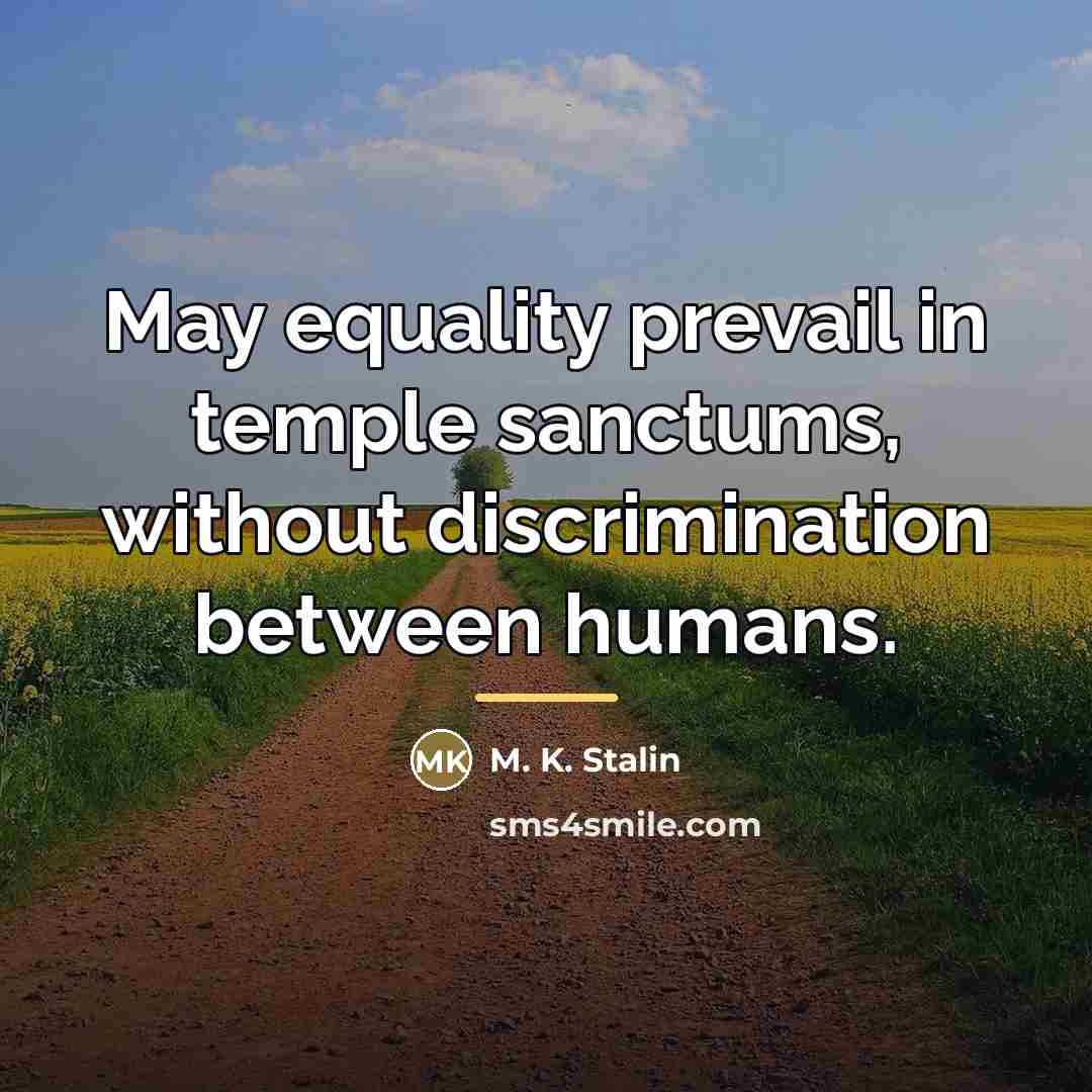 “May equality prevail in temple sanctums, without discrimination between humans.…” quote by M. K. Stalin