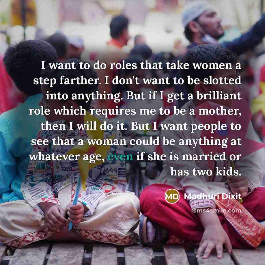“I want to do roles that take women a step…” quote by Madhuri Dixit