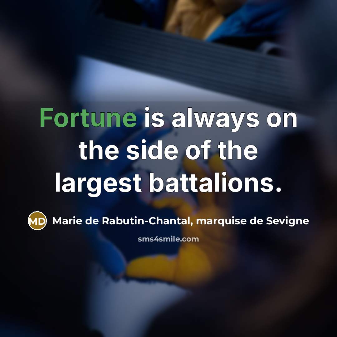 “Fortune is always on the side of the largest battalions.…” quote by Marie de Rabutin-Chantal, marquise de Sevigne
