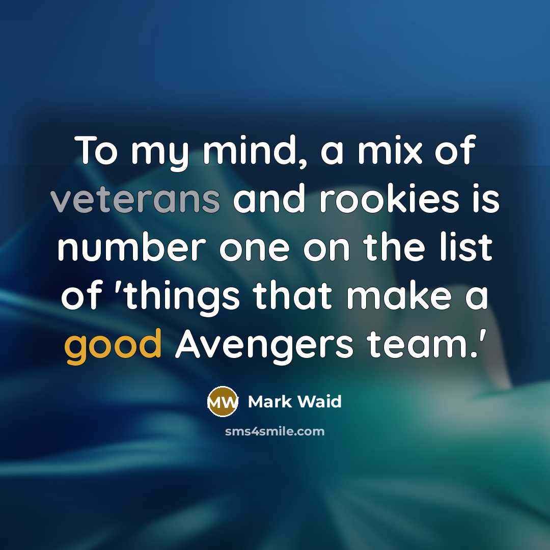 “To my mind, a mix of veterans and rookies is number one on the list of 'things that make a good Avengers team.'” quote by Mark Waid