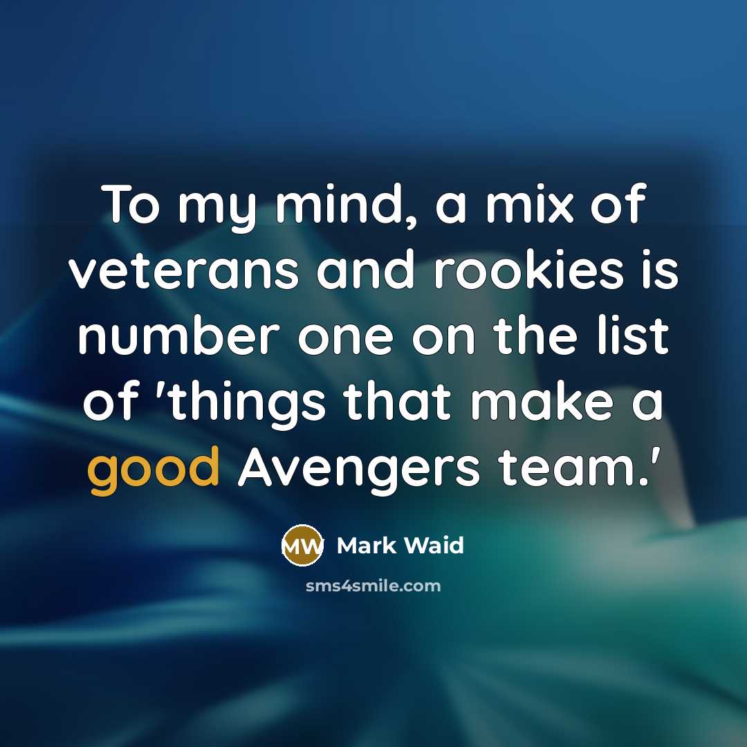 “To my mind, a mix of veterans and rookies is…” quote by Mark Waid