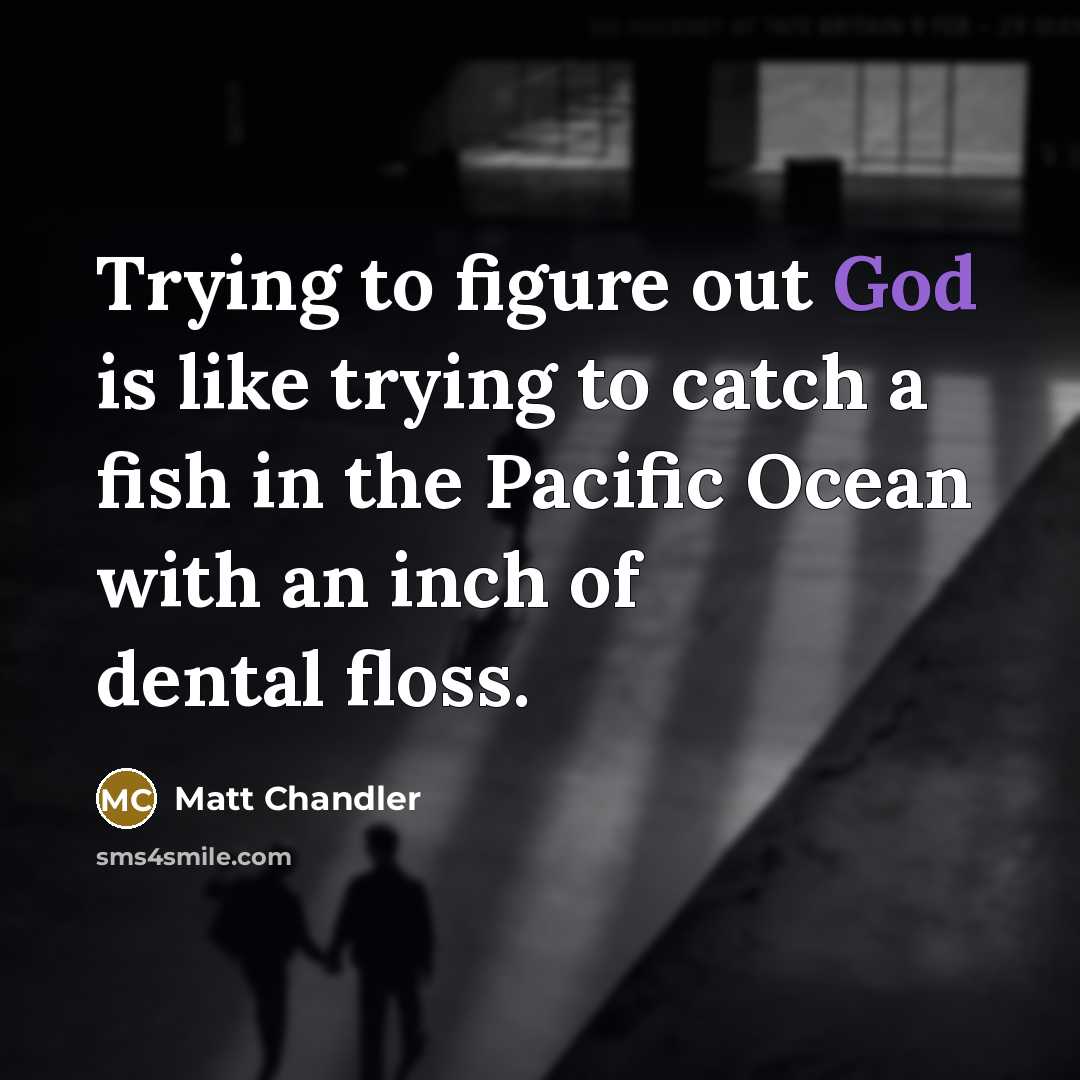 “Trying to figure out God is like trying to catch…” quote by Matt Chandler