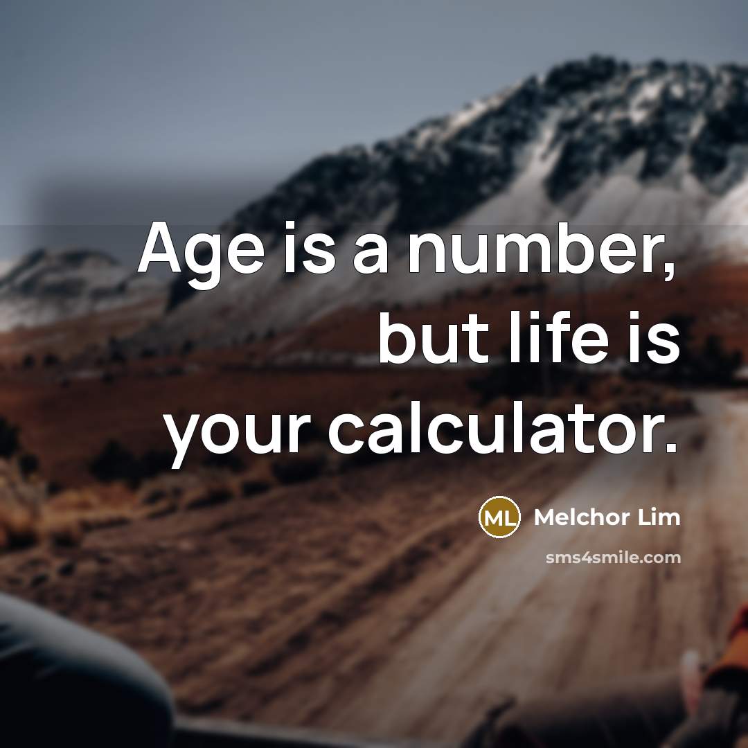 “Age is a number, but life is your calculator.…” quote by Melchor Lim