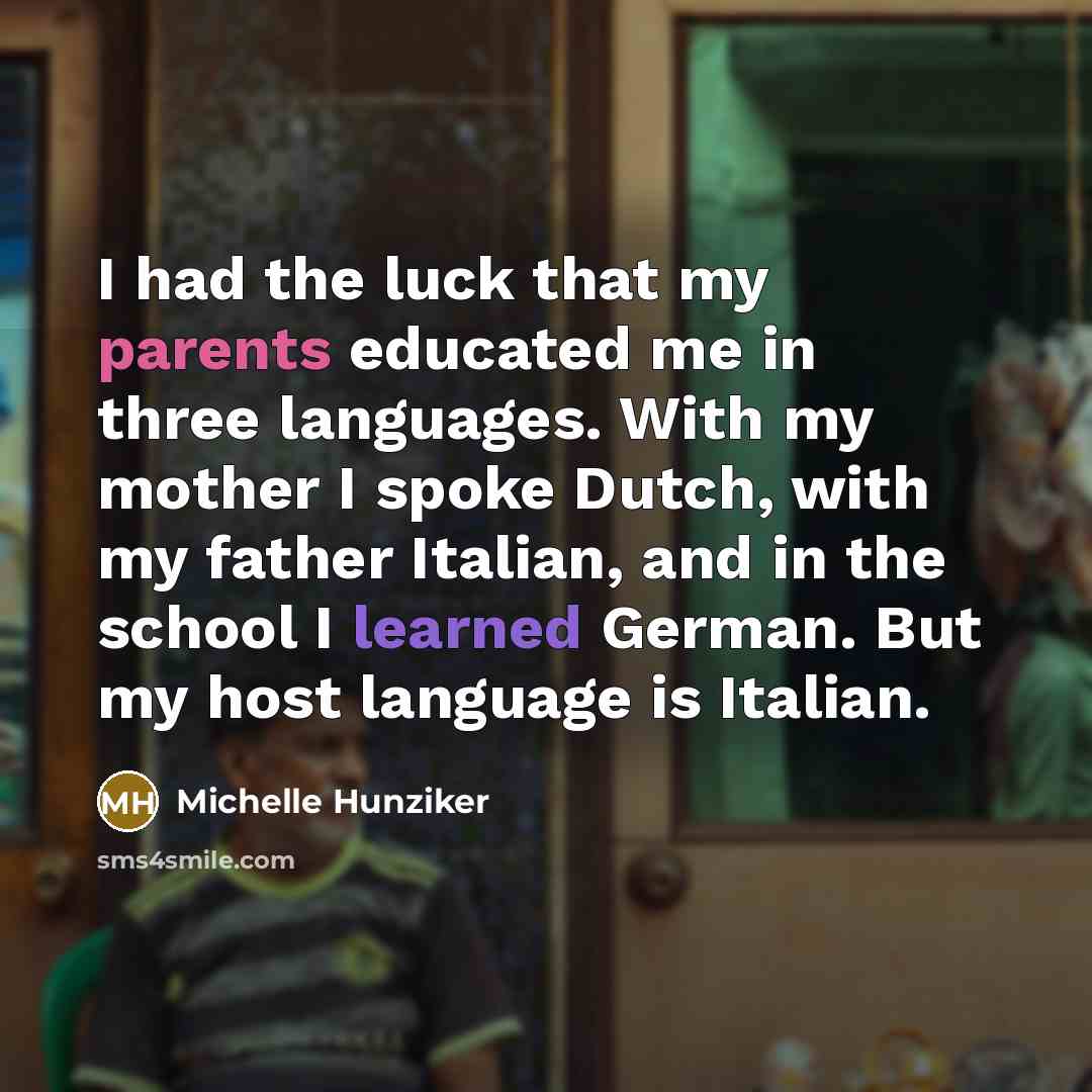 “I had the luck that my parents educated me in…” quote by Michelle Hunziker