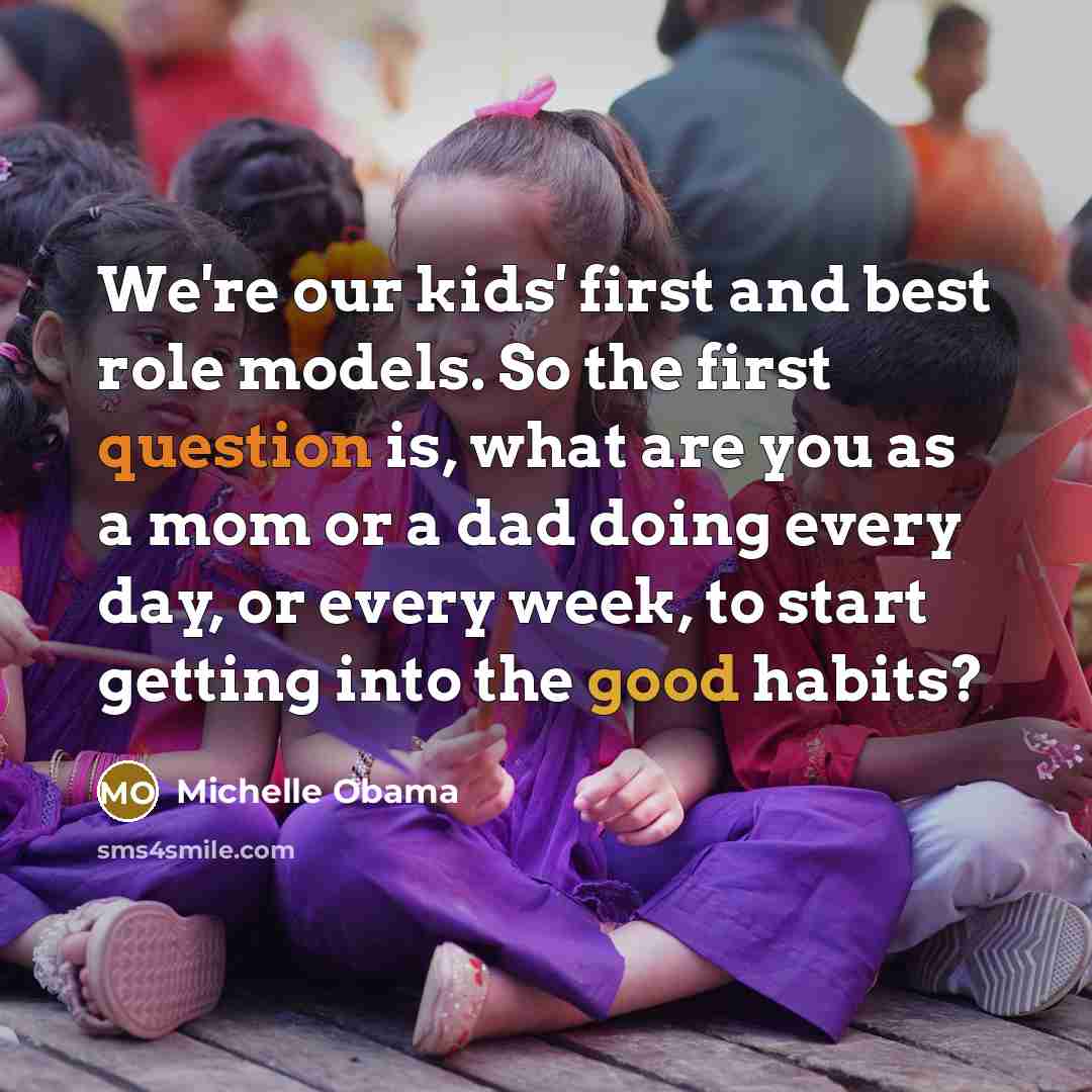“We're our kids' first and best role models. So the…” quote by Michelle Obama