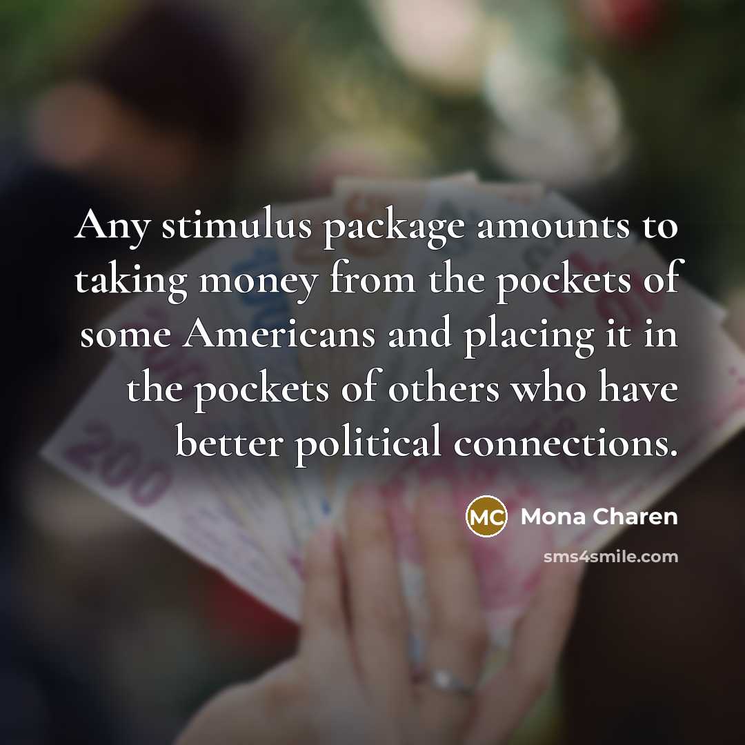 “Any stimulus package amounts to taking money from the pockets…” quote by Mona Charen