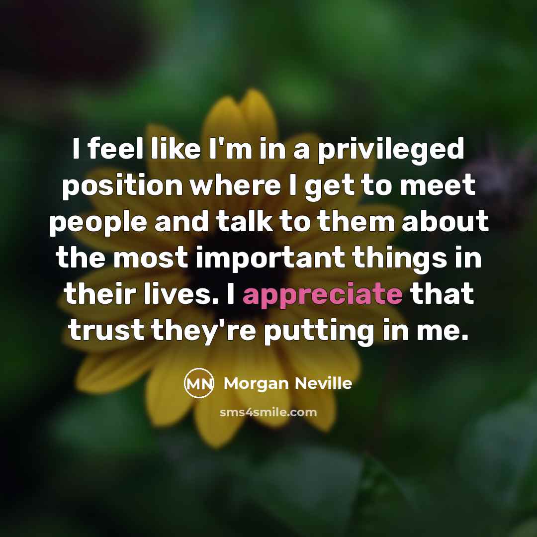 “I feel like I'm in a privileged position where I…” quote by Morgan Neville