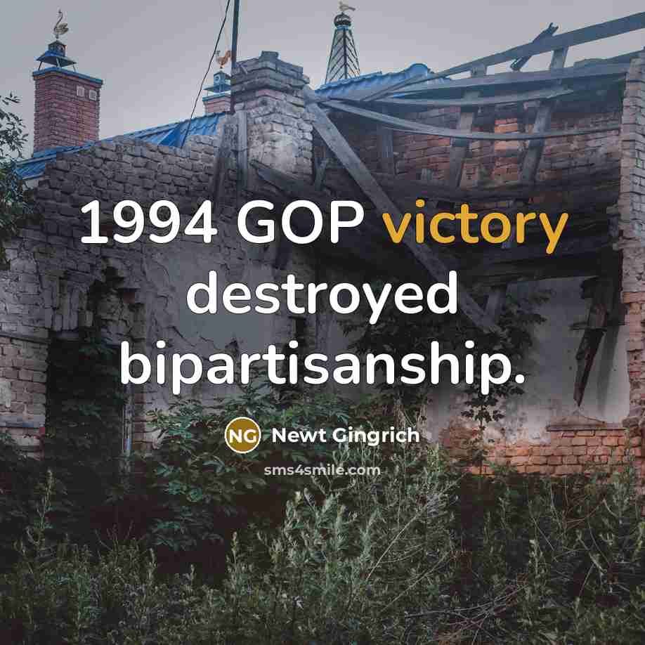 “1994 GOP victory destroyed bipartisanship.…” quote by Newt Gingrich