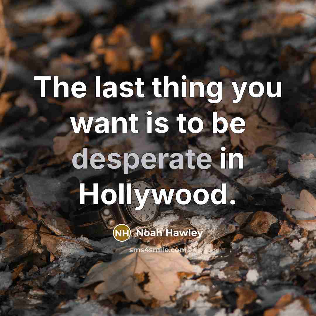 “The last thing you want is to be desperate in…” quote by Noah Hawley